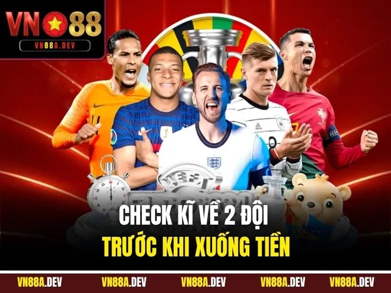 Check kĩ về 2 đội trước khi xuống tiền