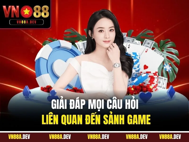 Giải đáp mọi câu hỏi liên quan đến sảnh game