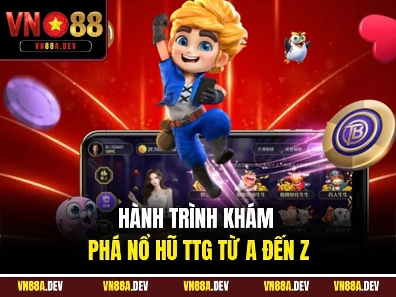 Hành trình khám phá Nổ Hũ TTG từ A đến Z