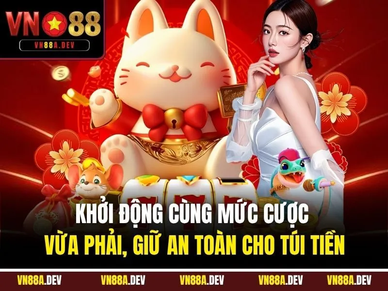 Khởi động cùng mức cược vừa phải, giữ an toàn cho túi tiền