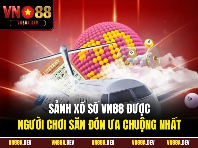 Sảnh Xổ Số VN88 được người chơi săn đón ưa chuộng nhất
