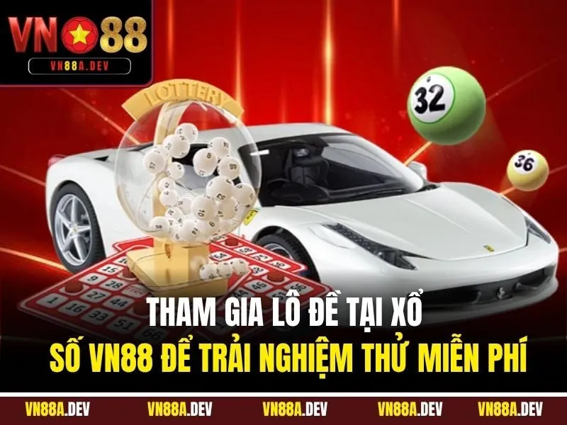 Tham gia Lô Đề tại Xổ Số VN88 để trải nghiệm thử miễn phí